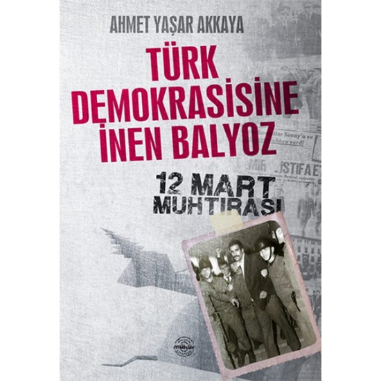 Türk Demokrasisine İnen Balyoz 12 Mart Muhtırası
